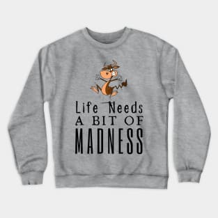 Life Needs A Bit Of Madness Crewneck Sweatshirt